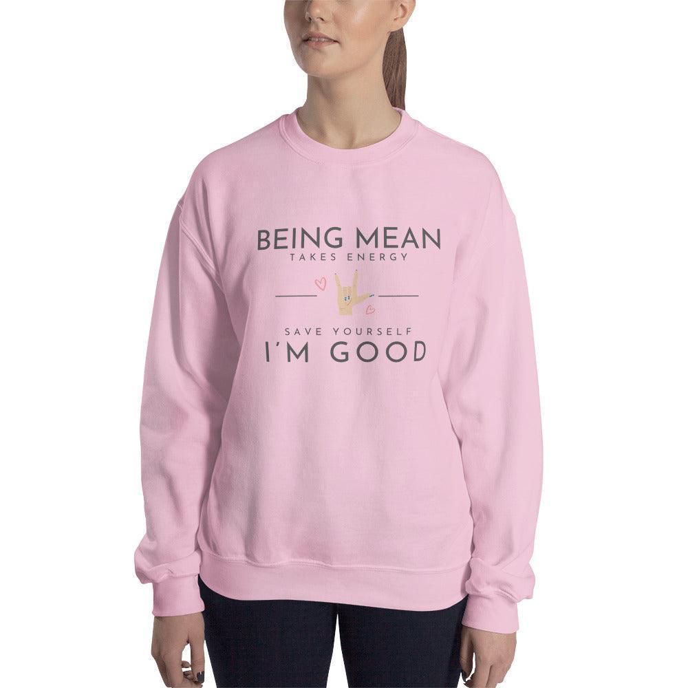 Unisex Sweatshirt - Being Mean Hand - Being Mean Takes Energy Save Yourself I'm Good - Stylin Spirit