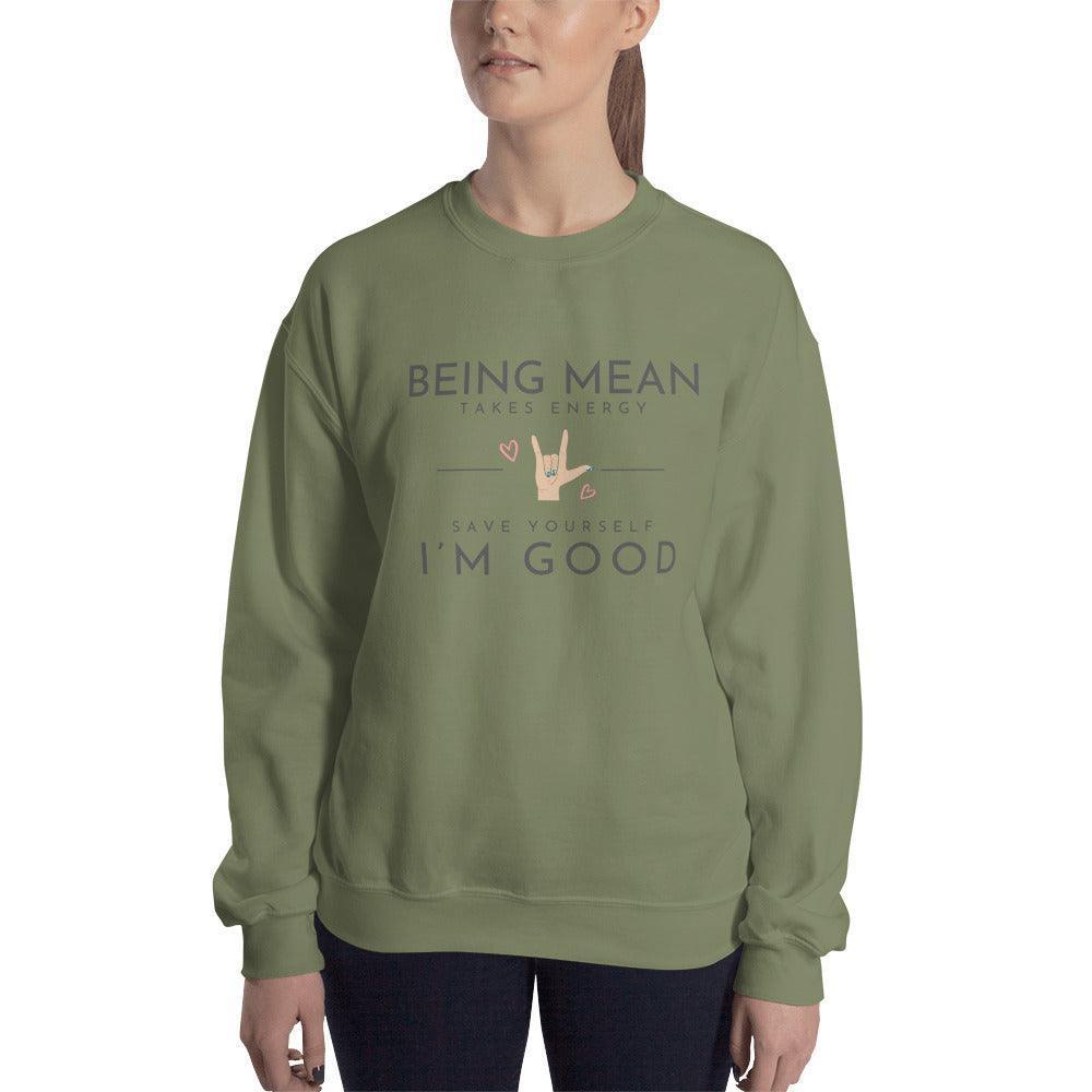Unisex Sweatshirt - Being Mean Hand - Being Mean Takes Energy Save Yourself I'm Good - Stylin Spirit