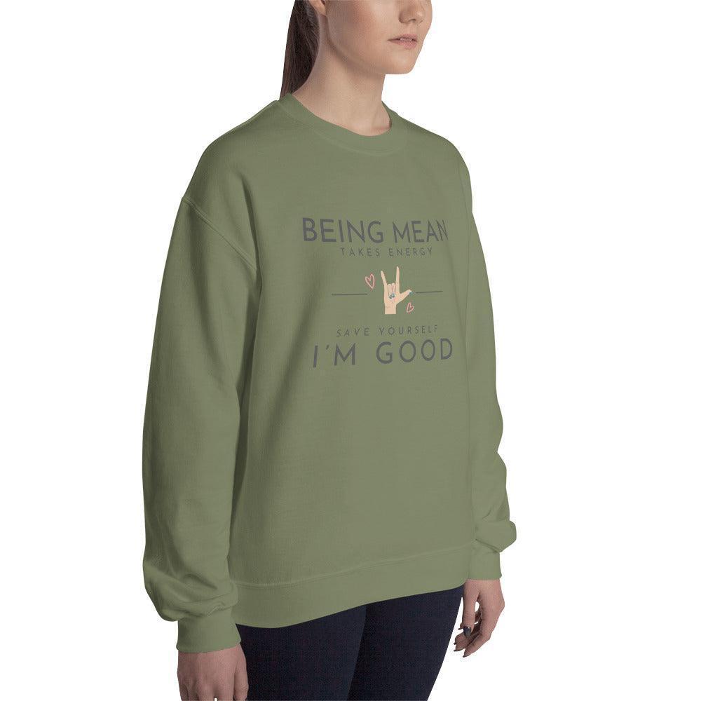 Unisex Sweatshirt - Being Mean Hand - Being Mean Takes Energy Save Yourself I'm Good - Stylin Spirit