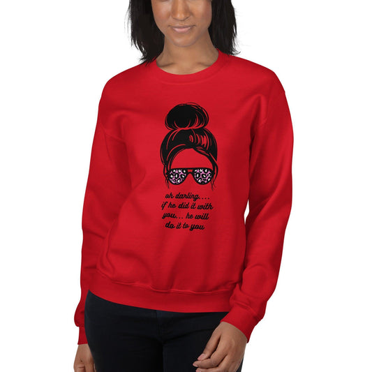 Unisex Sweatshirt - Oh Darling - If He Did it With You He'll Do It To You - Stylin Spirit