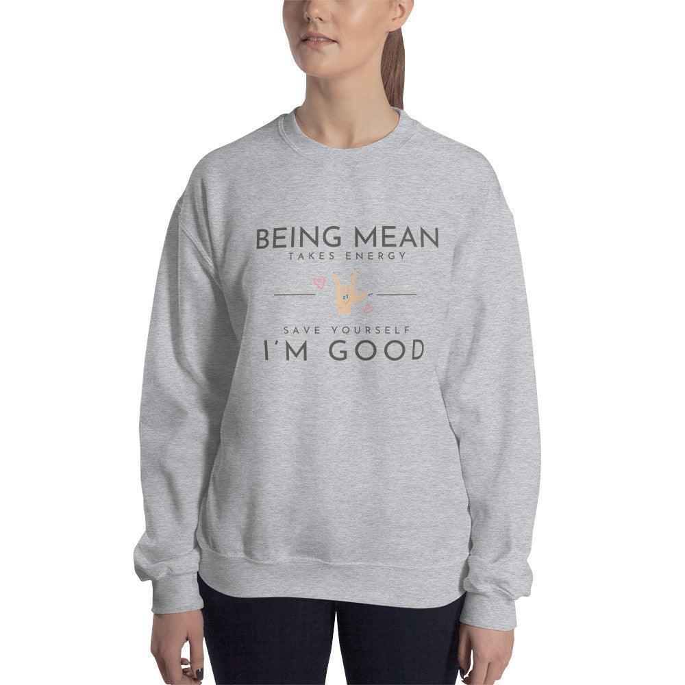 Unisex Sweatshirt - Being Mean Hand - Being Mean Takes Energy Save Yourself I'm Good - Stylin Spirit