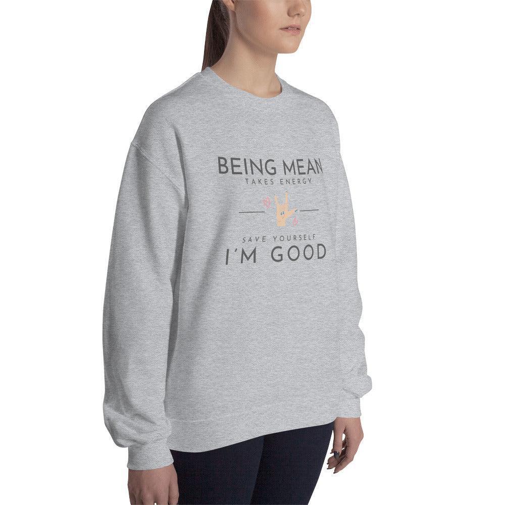 Unisex Sweatshirt - Being Mean Hand - Being Mean Takes Energy Save Yourself I'm Good - Stylin Spirit