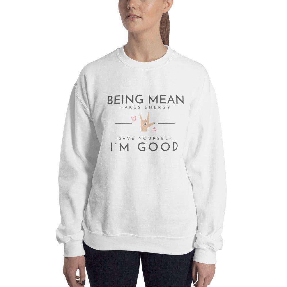 Unisex Sweatshirt - Being Mean Hand - Being Mean Takes Energy Save Yourself I'm Good - Stylin Spirit