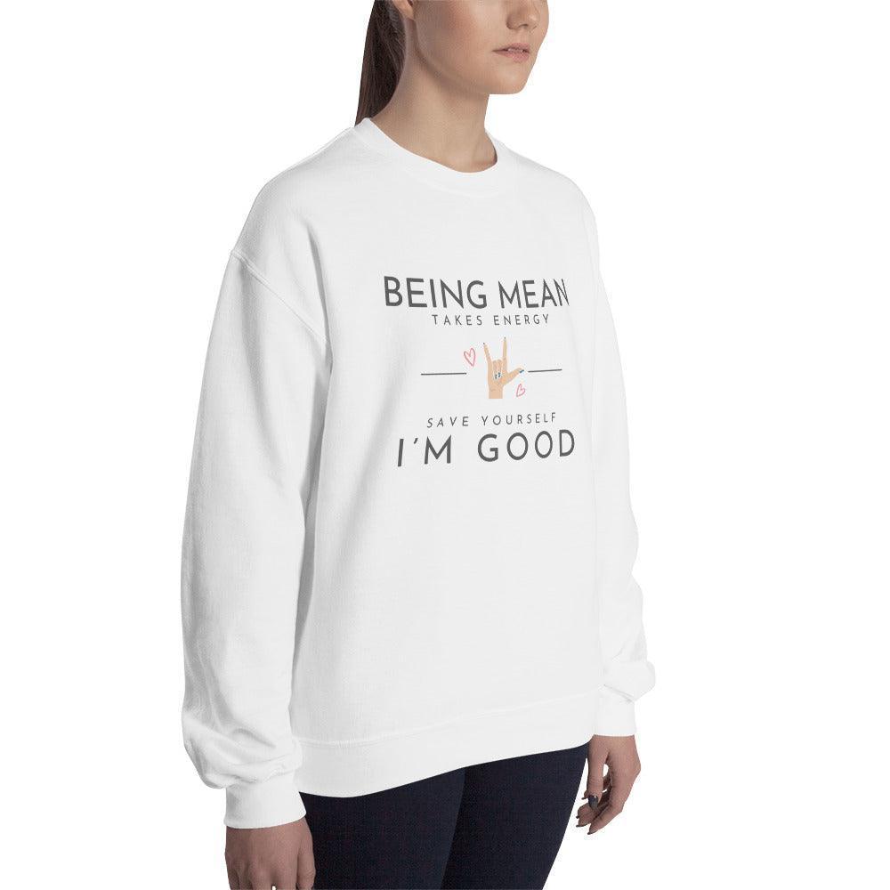 Unisex Sweatshirt - Being Mean Hand - Being Mean Takes Energy Save Yourself I'm Good - Stylin Spirit