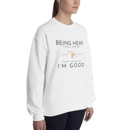 Unisex Sweatshirt - Being Mean Hand - Being Mean Takes Energy Save Yourself I'm Good - Stylin Spirit