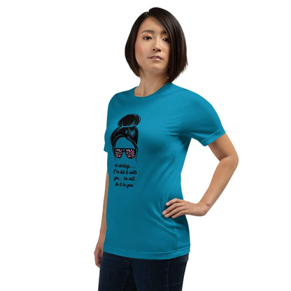 Unisex t-shirt - Oh Darling If he Did it With You He'll Do it To You - Stylin Spirit