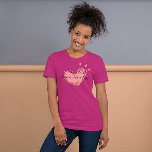 Unisex t-shirt - First Choice Pink Heart - I'm a First Choice Not a Last Resort - Stylin Spirit