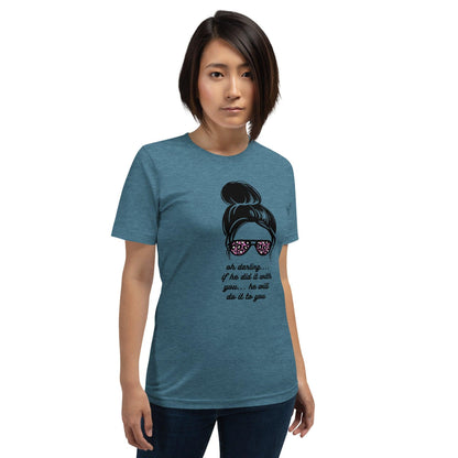 Unisex t-shirt - Oh Darling If he Did it With You He'll Do it To You - Stylin Spirit