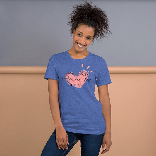 Unisex t-shirt - First Choice Pink Heart - I'm a First Choice Not a Last Resort - Stylin Spirit