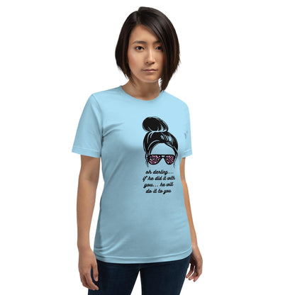 Unisex t-shirt - Oh Darling If he Did it With You He'll Do it To You - Stylin Spirit
