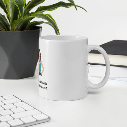 White glossy mug - Oh Darling - If He Did it With You He'll Do it To You - Stylin Spirit