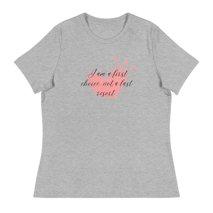Women's Relaxed T-Shirt - First Choice Pink Heart - I'm A First Choice Not a Last Resort - Stylin Spirit