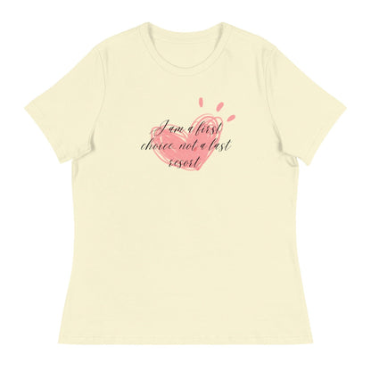 Women's Relaxed T-Shirt - First Choice Pink Heart - I'm A First Choice Not a Last Resort - Stylin Spirit