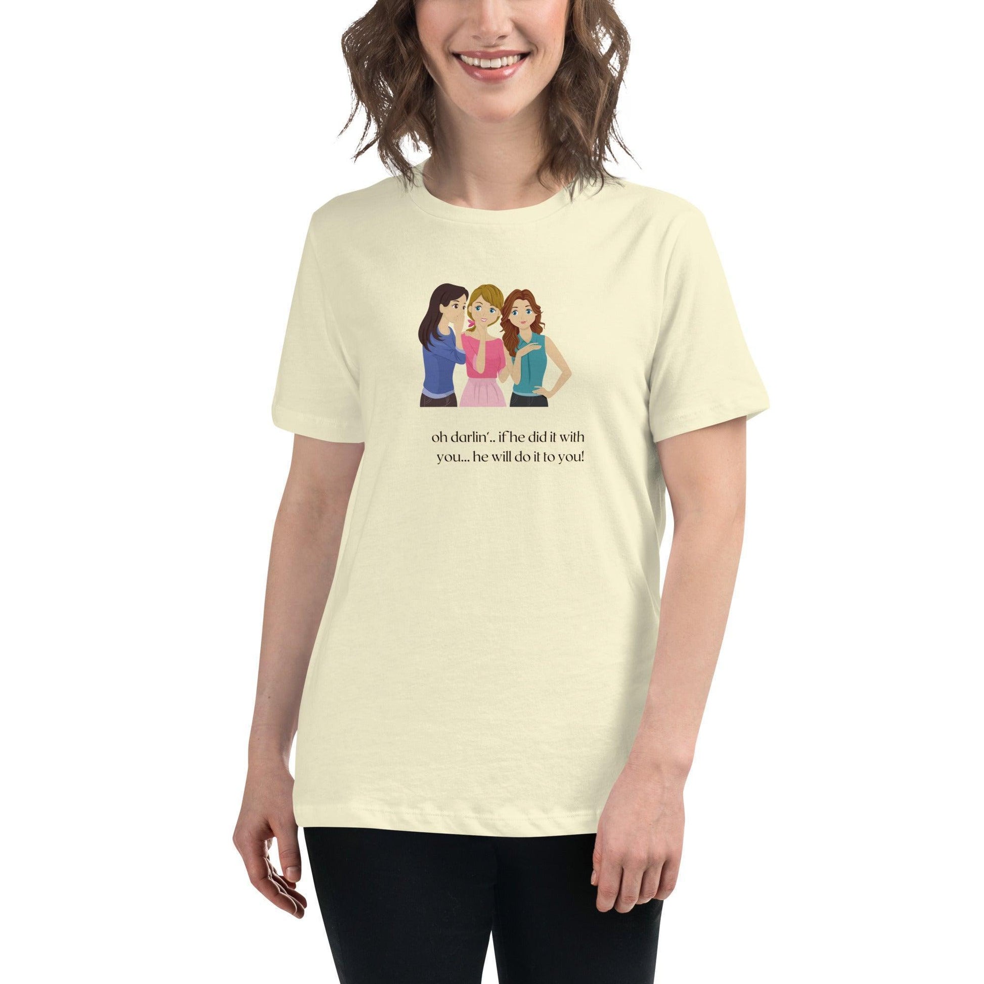 Women's Relaxed T-Shirt - If he Ladies - If He did it with You He'll Do it To You - Stylin Spirit