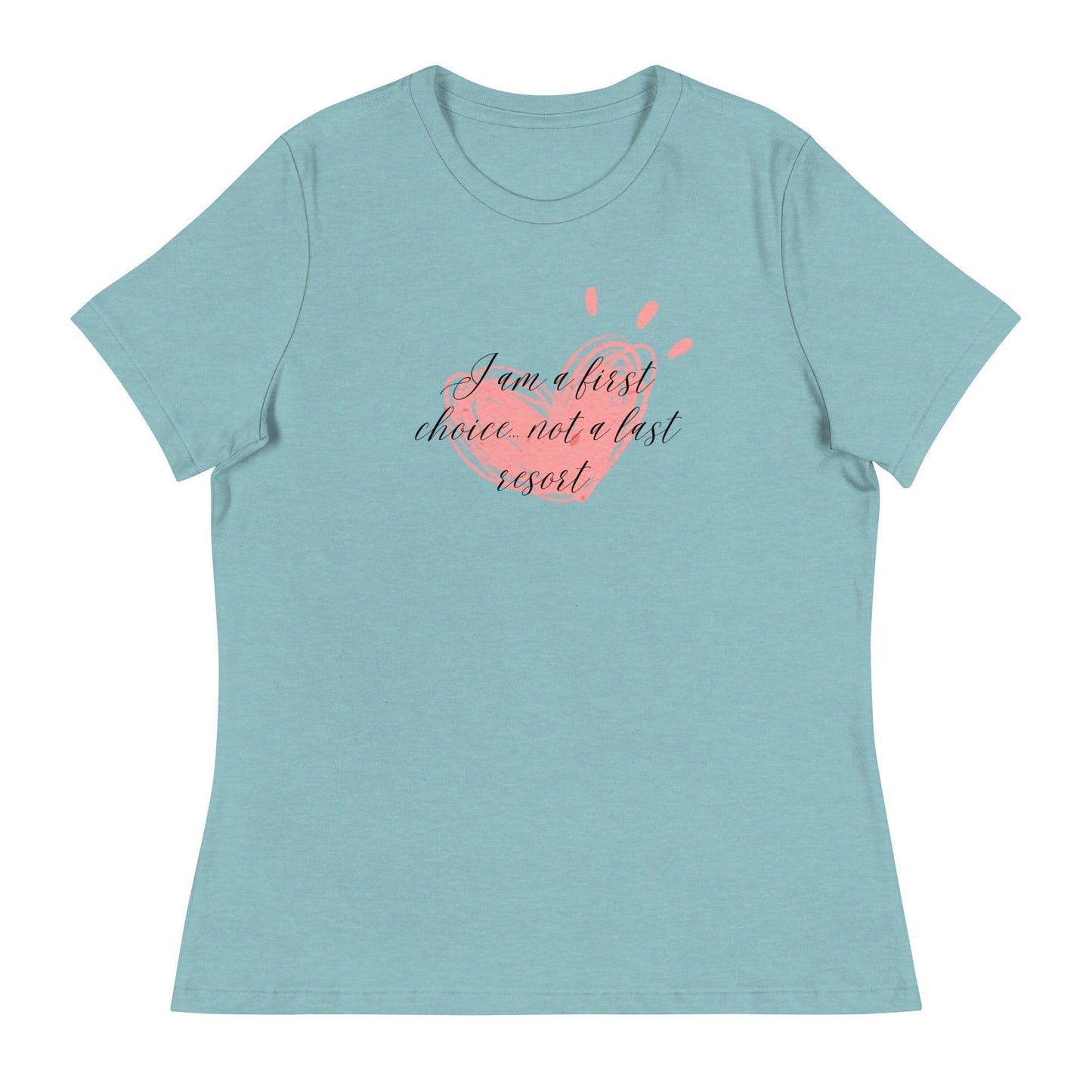 Women's Relaxed T-Shirt - First Choice Pink Heart - I'm A First Choice Not a Last Resort - Stylin Spirit