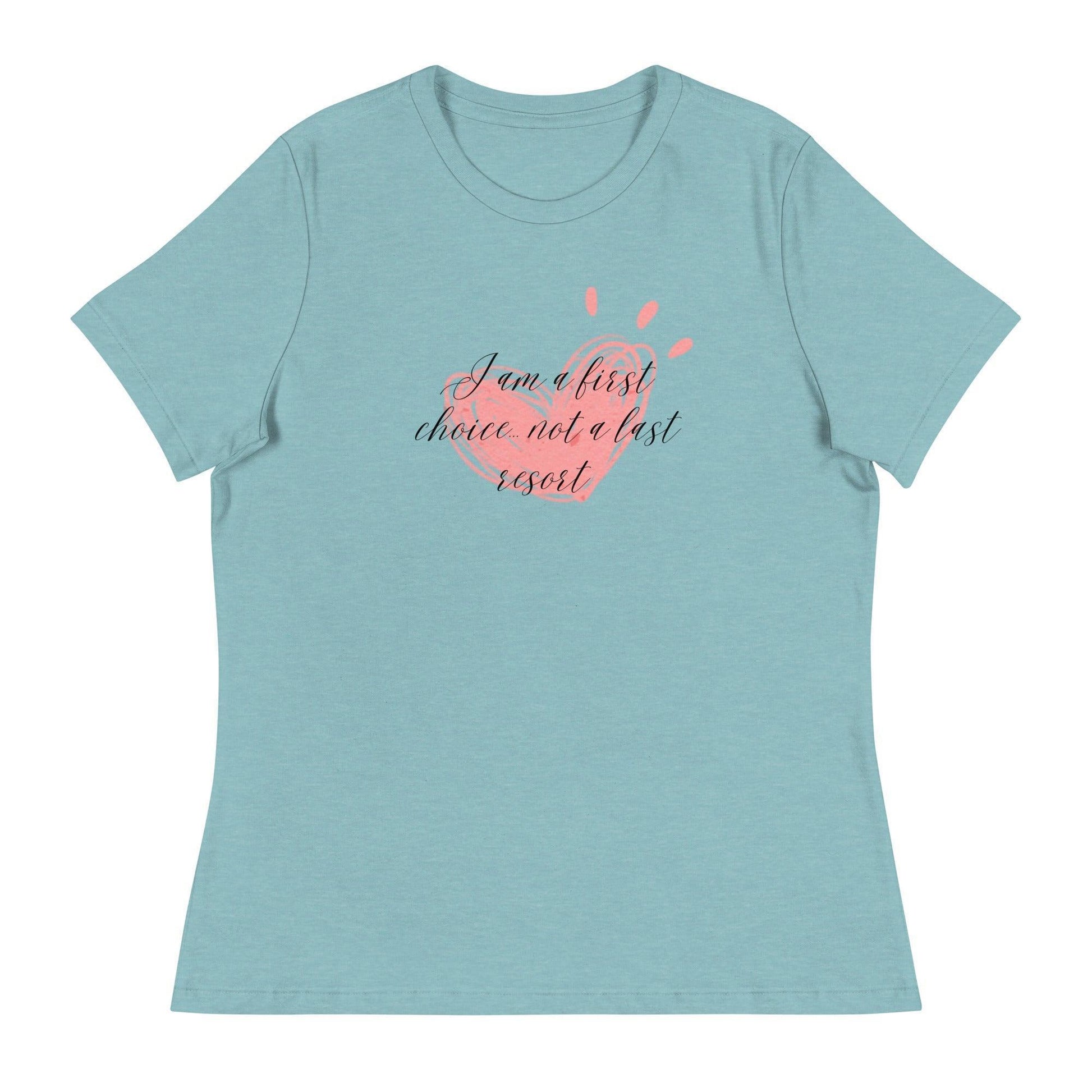 Women's Relaxed T-Shirt - First Choice Pink Heart - I'm A First Choice Not a Last Resort - Stylin Spirit