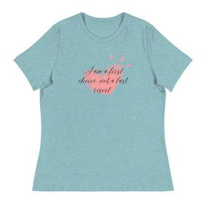 Women's Relaxed T-Shirt - First Choice Pink Heart - I'm A First Choice Not a Last Resort - Stylin Spirit