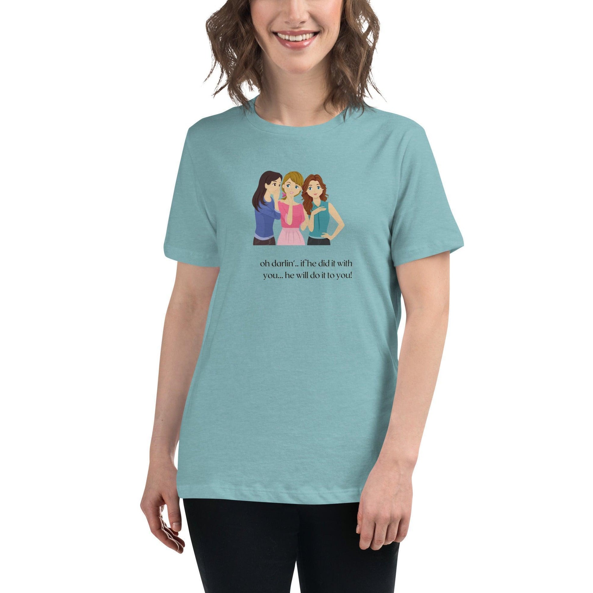 Women's Relaxed T-Shirt - If he Ladies - If He did it with You He'll Do it To You - Stylin Spirit