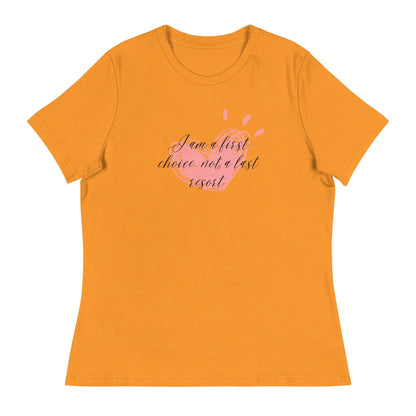 Women's Relaxed T-Shirt - First Choice Pink Heart - I'm A First Choice Not a Last Resort - Stylin Spirit