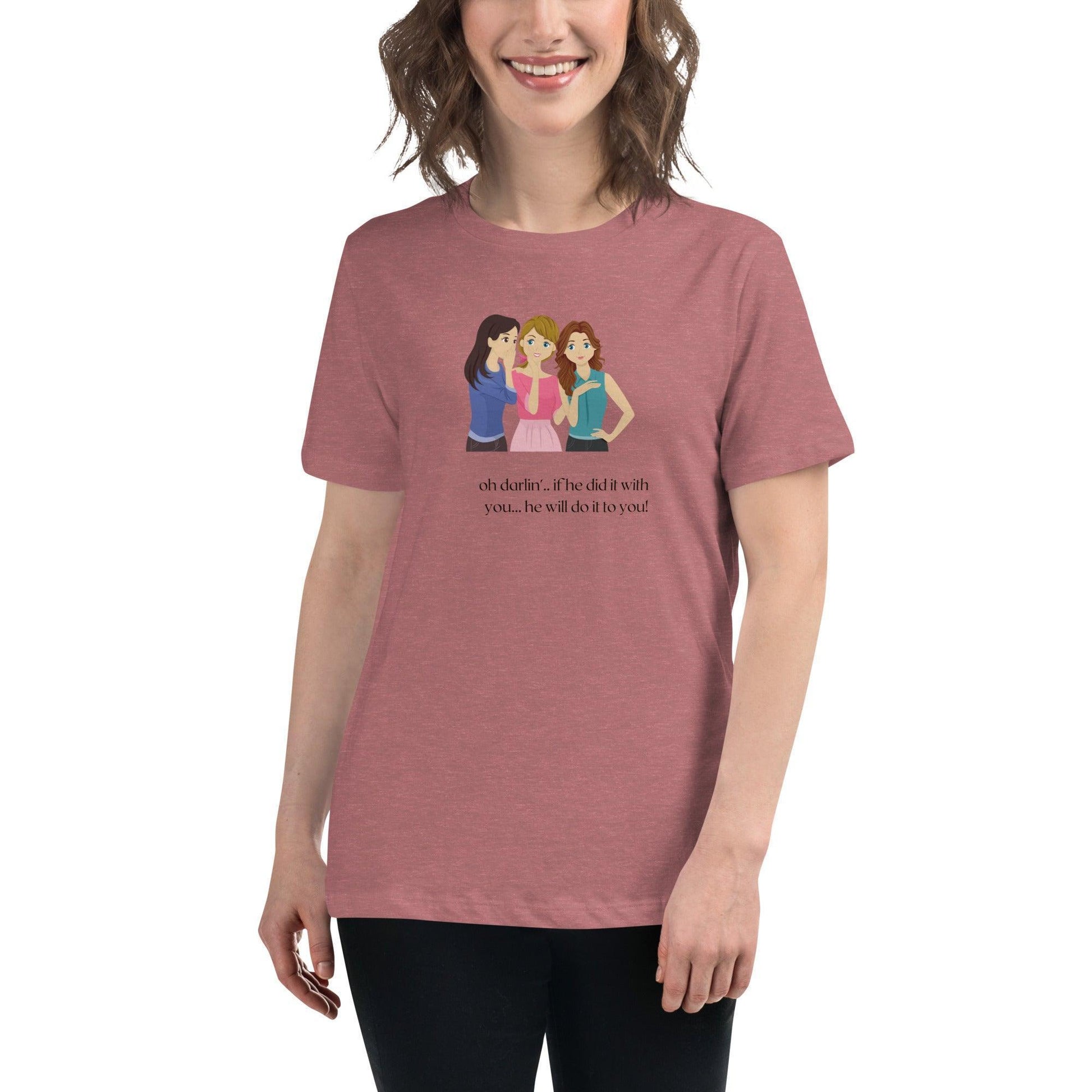 Women's Relaxed T-Shirt - If he Ladies - If He did it with You He'll Do it To You - Stylin Spirit