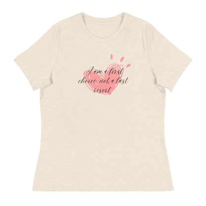 Women's Relaxed T-Shirt - First Choice Pink Heart - I'm A First Choice Not a Last Resort - Stylin Spirit