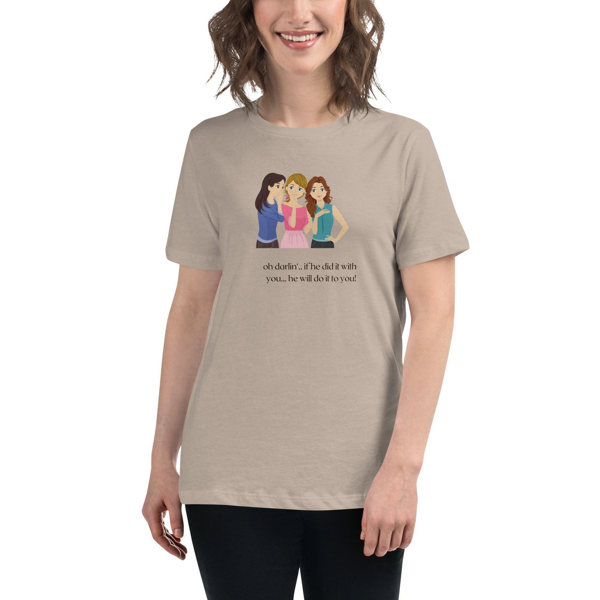 Women's Relaxed T-Shirt - If he Ladies - If He did it with You He'll Do it To You - Stylin Spirit