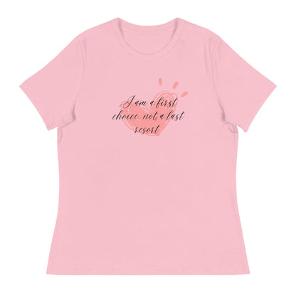 Women's Relaxed T-Shirt - First Choice Pink Heart - I'm A First Choice Not a Last Resort - Stylin Spirit