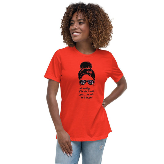 Women's Relaxed T-Shirt - Oh Darling - If He Did it With You He'll Do It To You - Stylin Spirit