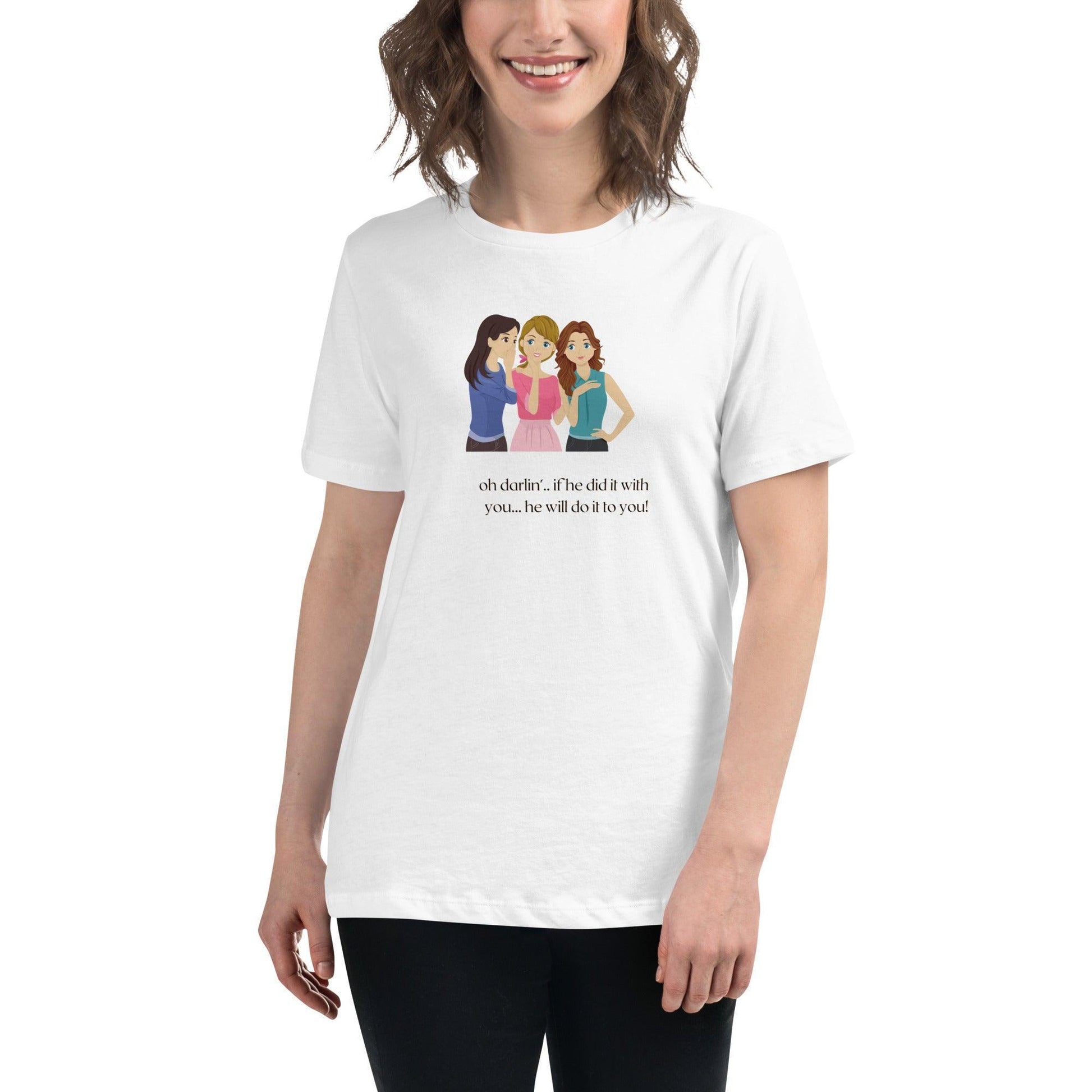 Women's Relaxed T-Shirt - If he Ladies - If He did it with You He'll Do it To You - Stylin Spirit